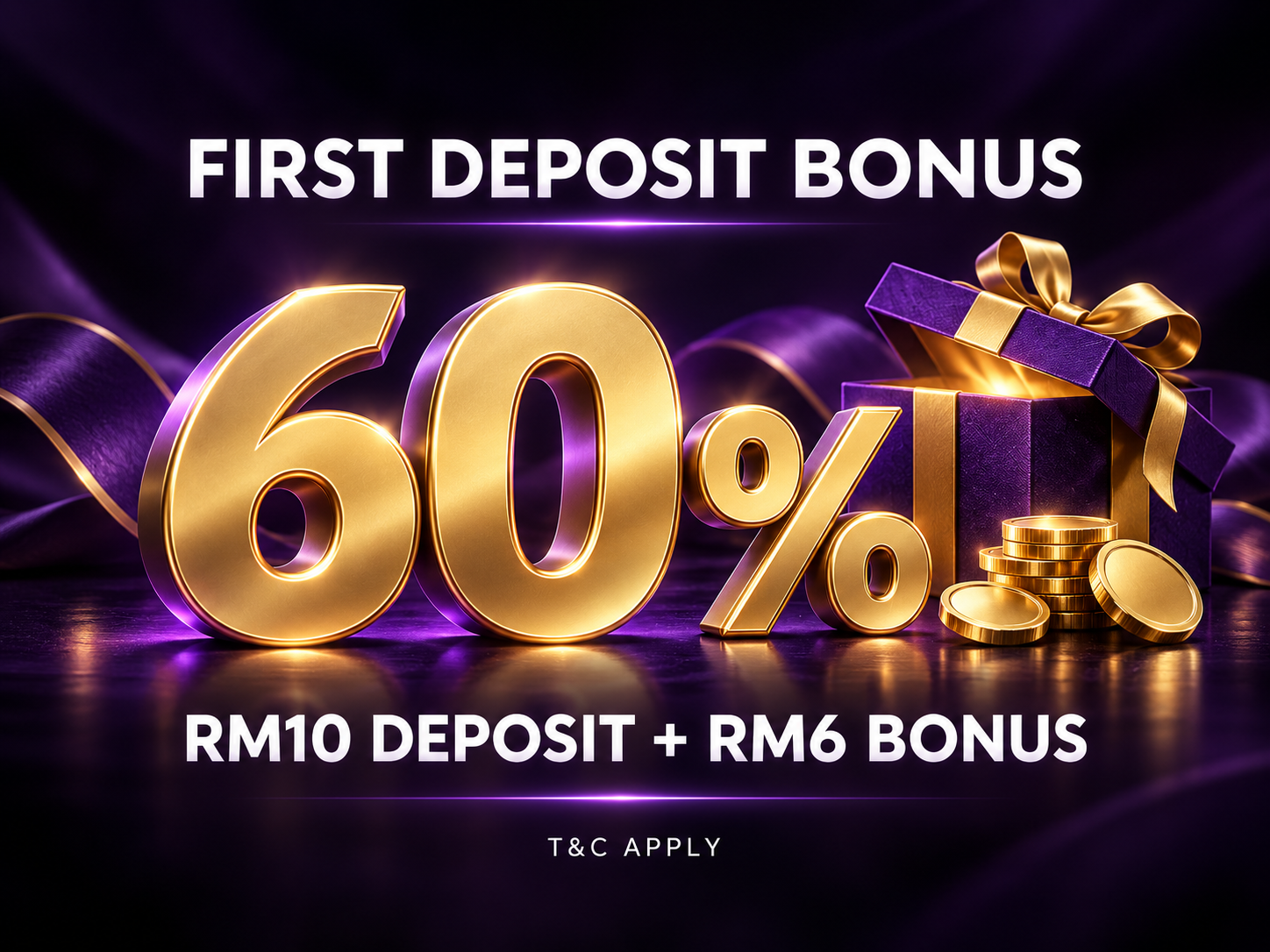 First Deposit Bonus 60 percent: RM10 deposit plus RM6 bonus; terms apply